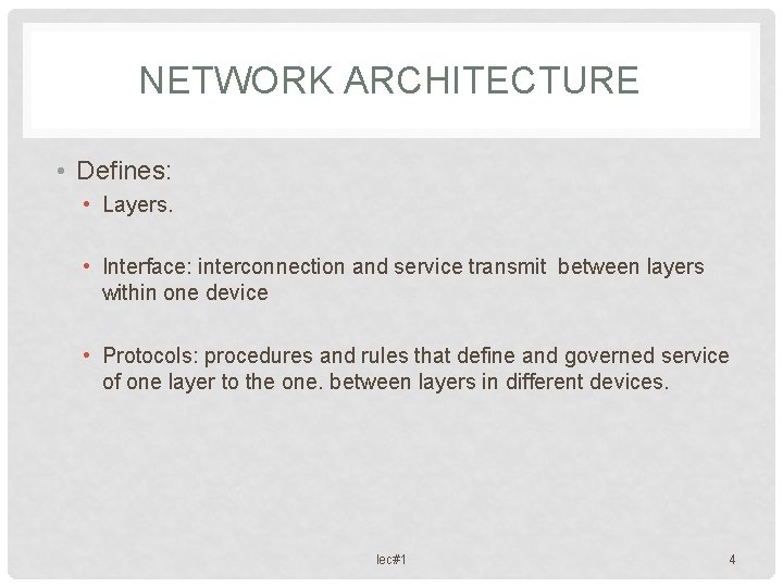 NETWORK ARCHITECTURE • Defines: • Layers. • Interface: interconnection and service transmit between layers