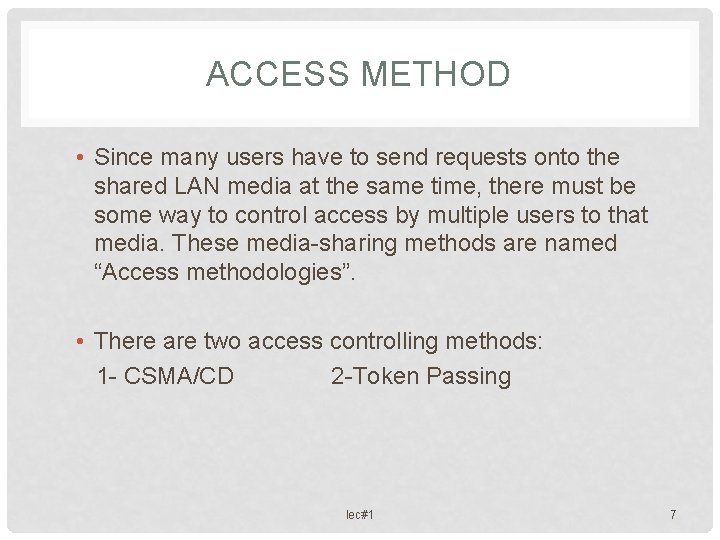 ACCESS METHOD • Since many users have to send requests onto the shared LAN