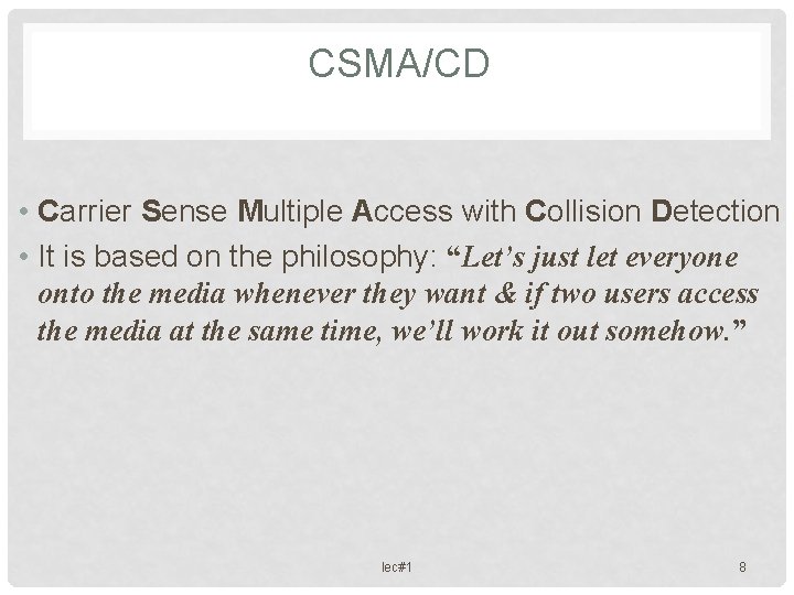 CSMA/CD • Carrier Sense Multiple Access with Collision Detection • It is based on