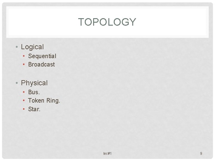 TOPOLOGY • Logical • Sequential • Broadcast • Physical • Bus. • Token Ring.