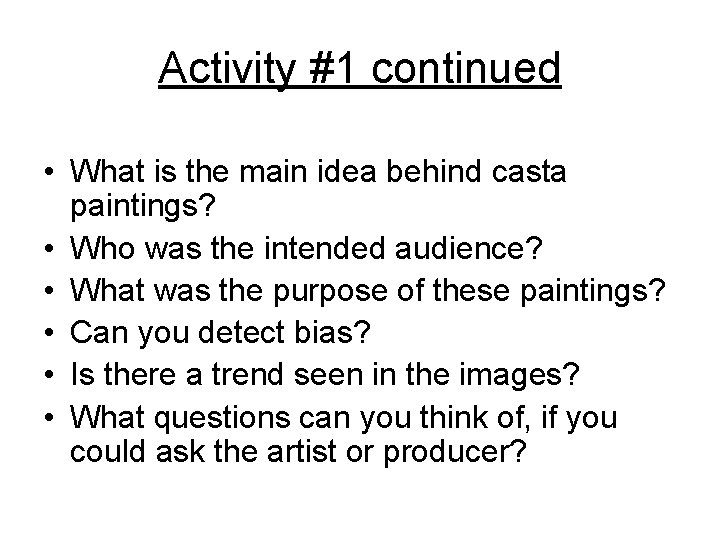 Activity #1 continued • What is the main idea behind casta paintings? • Who