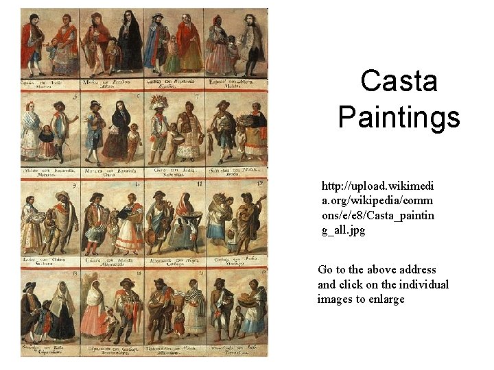 Casta Paintings http: //upload. wikimedi a. org/wikipedia/comm ons/e/e 8/Casta_paintin g_all. jpg Go to the