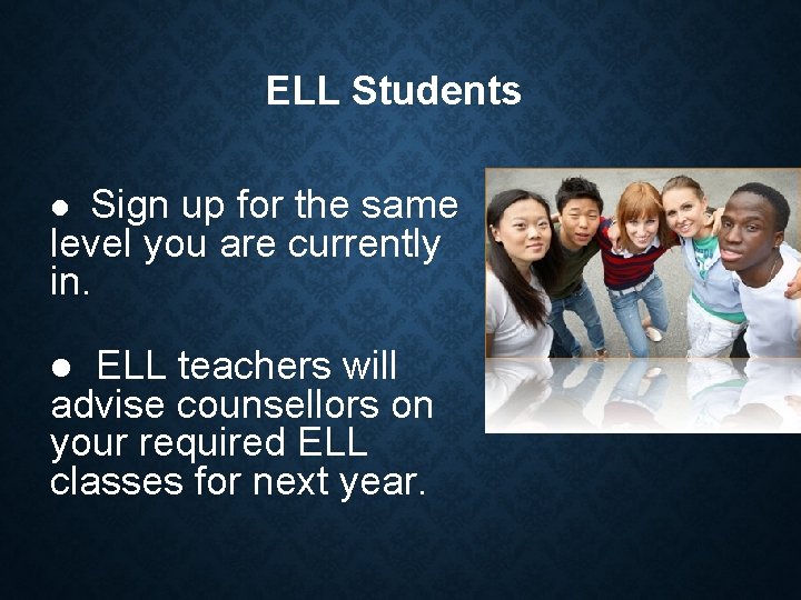 ELL Students Sign up for the same level you are currently in. ELL teachers
