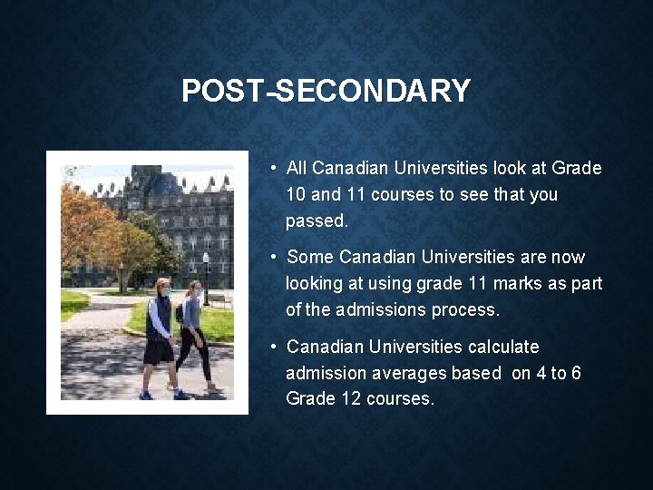 POST-SECONDARY • All Canadian Universities look at Grade 10 and 11 courses to see