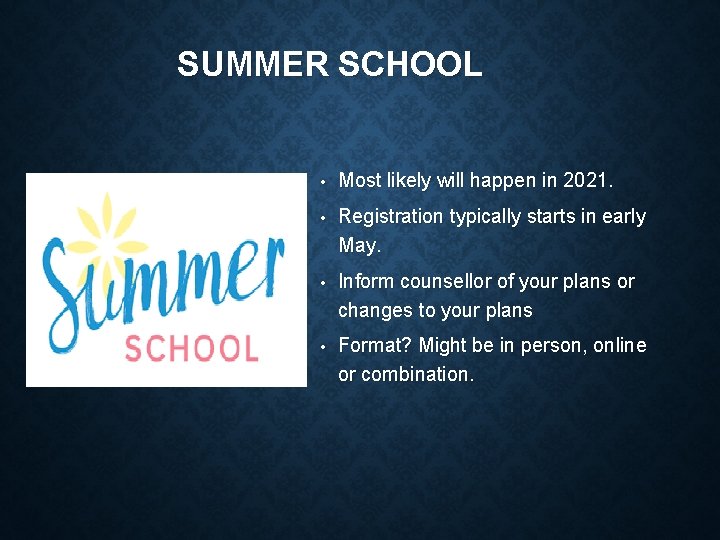SUMMER SCHOOL • Most likely will happen in 2021. • Registration typically starts in