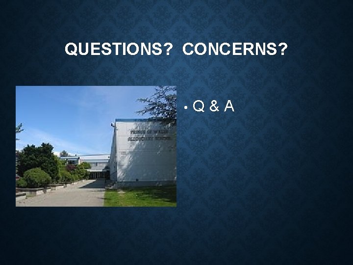 QUESTIONS? CONCERNS? • Q&A 