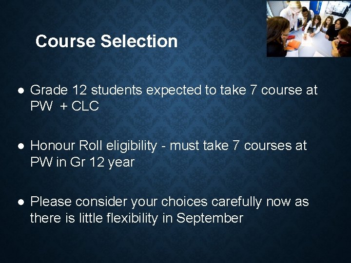 Course Selection Grade 12 students expected to take 7 course at PW + CLC