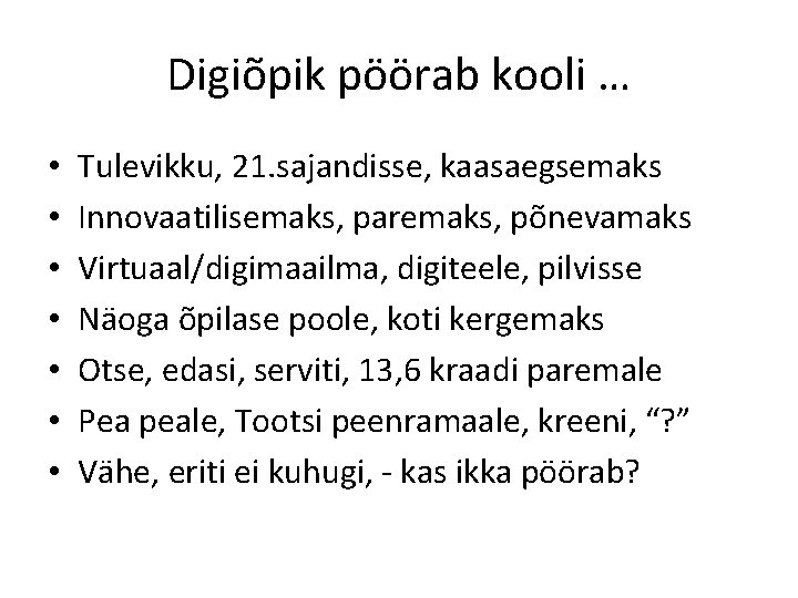 Digiõpik pöörab kooli … • • Tulevikku, 21. sajandisse, kaasaegsemaks Innovaatilisemaks, paremaks, põnevamaks Virtuaal/digimaailma,