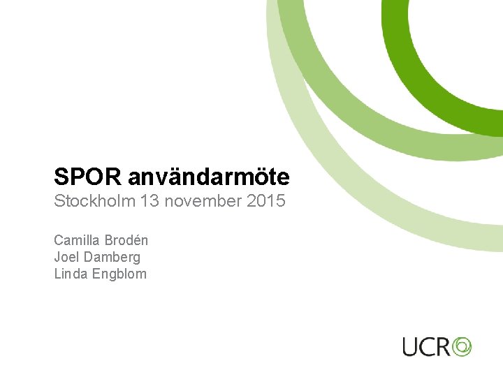 SPOR användarmöte Stockholm 13 november 2015 Camilla Brodén Joel Damberg Linda Engblom 