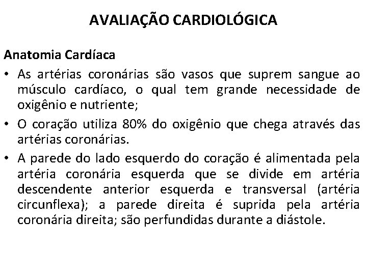 AVALIAÇÃO CARDIOLÓGICA Anatomia Cardíaca • As artérias coronárias são vasos que suprem sangue ao
