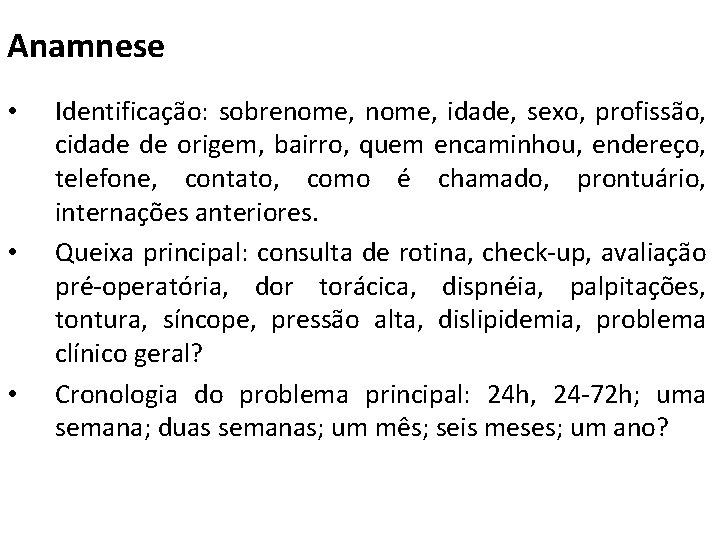 Anamnese • • • Identificação: sobrenome, idade, sexo, profissão, cidade de origem, bairro, quem