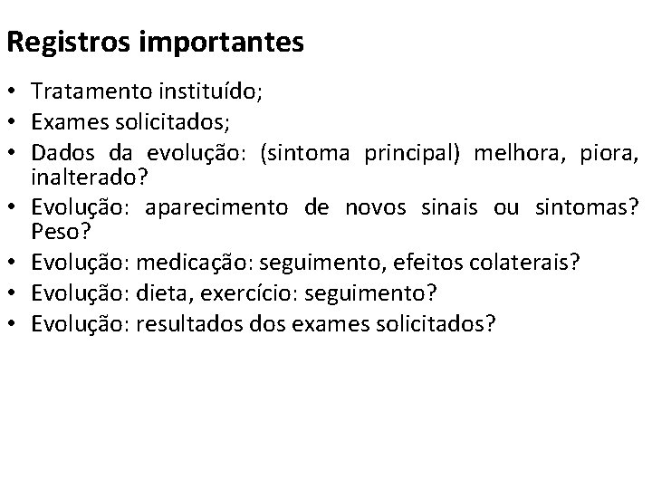 Registros importantes • Tratamento instituído; • Exames solicitados; • Dados da evolução: (sintoma principal)