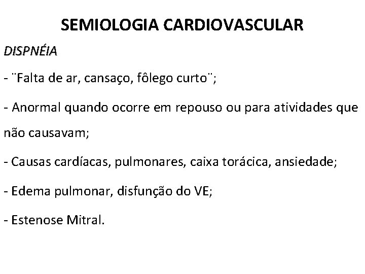 SEMIOLOGIA CARDIOVASCULAR DISPNÉIA - ¨Falta de ar, cansaço, fôlego curto¨; - Anormal quando ocorre