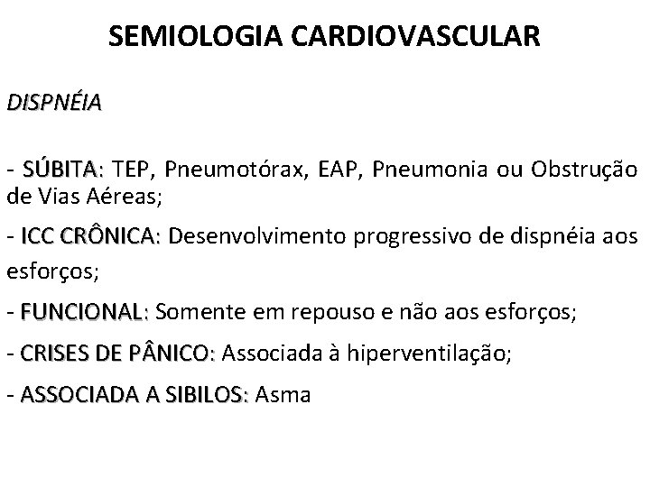 SEMIOLOGIA CARDIOVASCULAR DISPNÉIA - SÚBITA: TEP, Pneumotórax, EAP, Pneumonia ou Obstrução de Vias Aéreas;