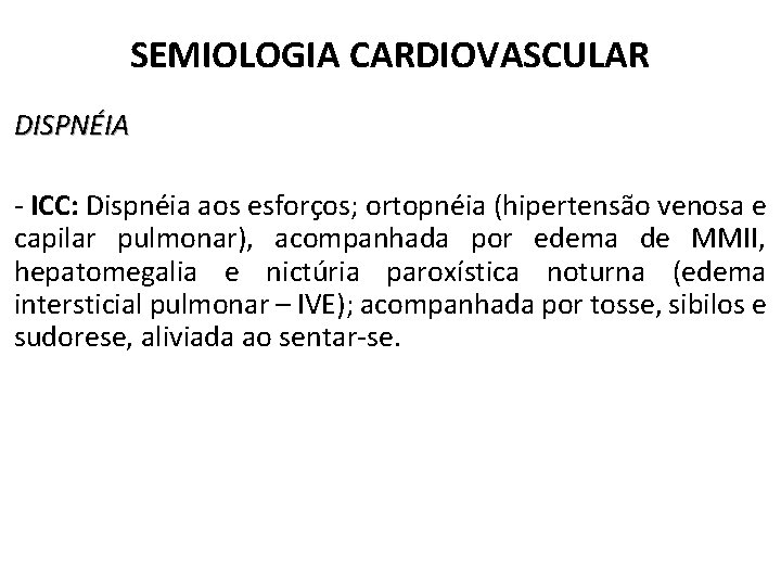 SEMIOLOGIA CARDIOVASCULAR DISPNÉIA - ICC: Dispnéia aos esforços; ortopnéia (hipertensão venosa e capilar pulmonar),