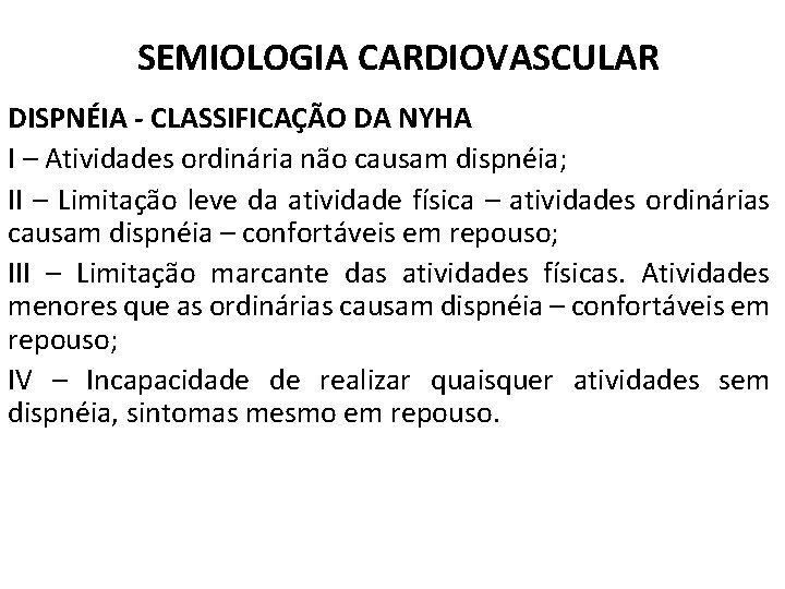 SEMIOLOGIA CARDIOVASCULAR DISPNÉIA - CLASSIFICAÇÃO DA NYHA I – Atividades ordinária não causam dispnéia;