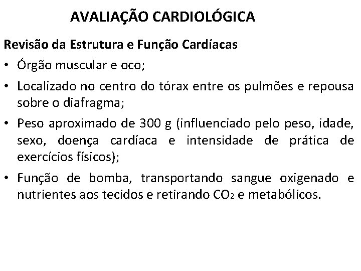 AVALIAÇÃO CARDIOLÓGICA Revisão da Estrutura e Função Cardíacas • Órgão muscular e oco; •