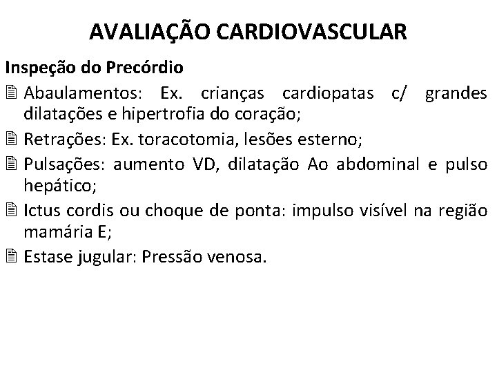 AVALIAÇÃO CARDIOVASCULAR Inspeção do Precórdio Abaulamentos: Ex. crianças cardiopatas c/ grandes dilatações e hipertrofia