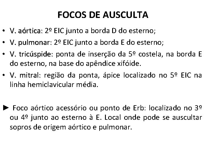 FOCOS DE AUSCULTA • V. aórtica: 2º EIC junto a borda D do esterno;