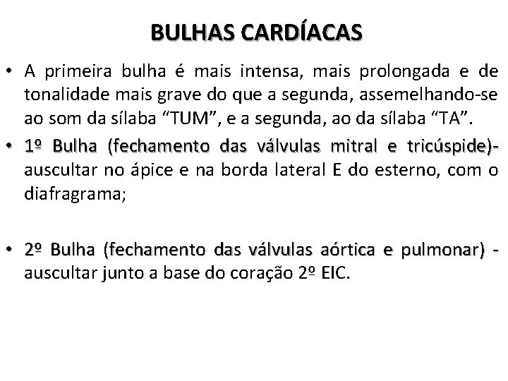 BULHAS CARDÍACAS • A primeira bulha é mais intensa, mais prolongada e de tonalidade