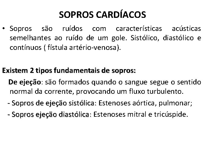 SOPROS CARDÍACOS • Sopros são ruídos com características acústicas semelhantes ao ruído de um