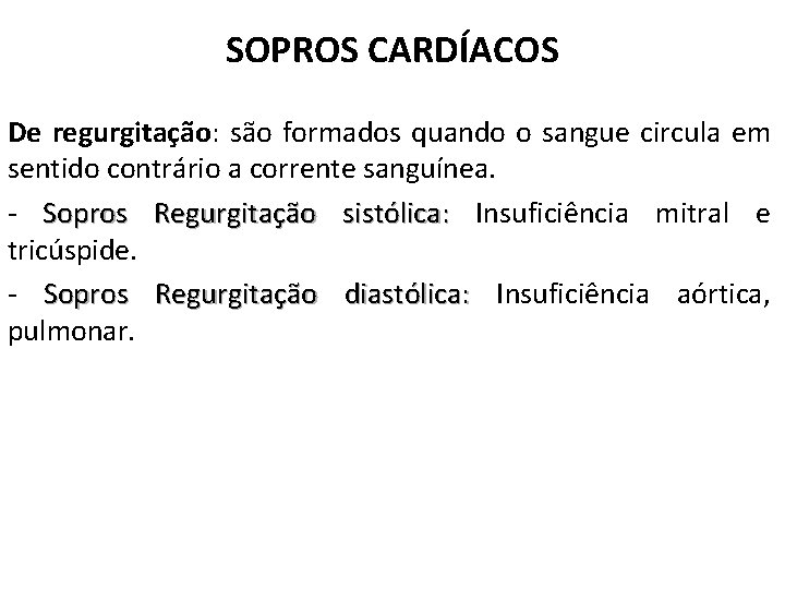 SOPROS CARDÍACOS De regurgitação: são formados quando o sangue circula em sentido contrário a