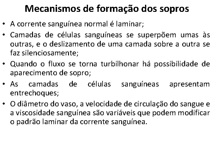 Mecanismos de formação dos sopros • A corrente sanguínea normal é laminar; • Camadas