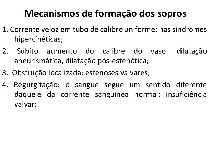 Mecanismos de formação dos sopros 1. Corrente veloz em tubo de calibre uniforme: nas