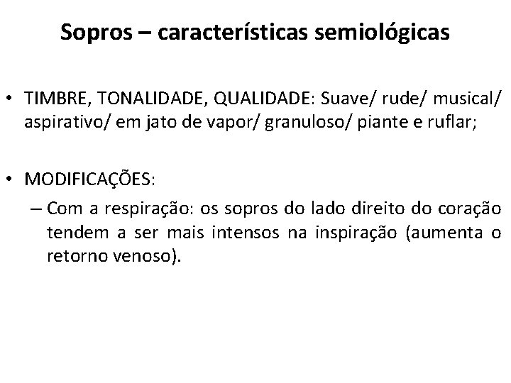 Sopros – características semiológicas • TIMBRE, TONALIDADE, QUALIDADE: Suave/ rude/ musical/ aspirativo/ em jato