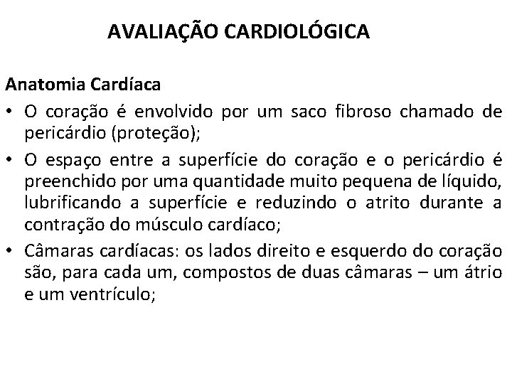 AVALIAÇÃO CARDIOLÓGICA Anatomia Cardíaca • O coração é envolvido por um saco fibroso chamado