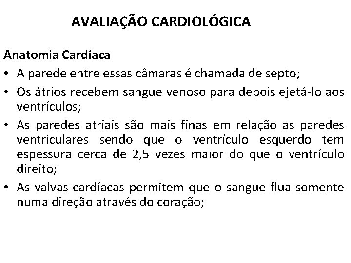 AVALIAÇÃO CARDIOLÓGICA Anatomia Cardíaca • A parede entre essas câmaras é chamada de septo;