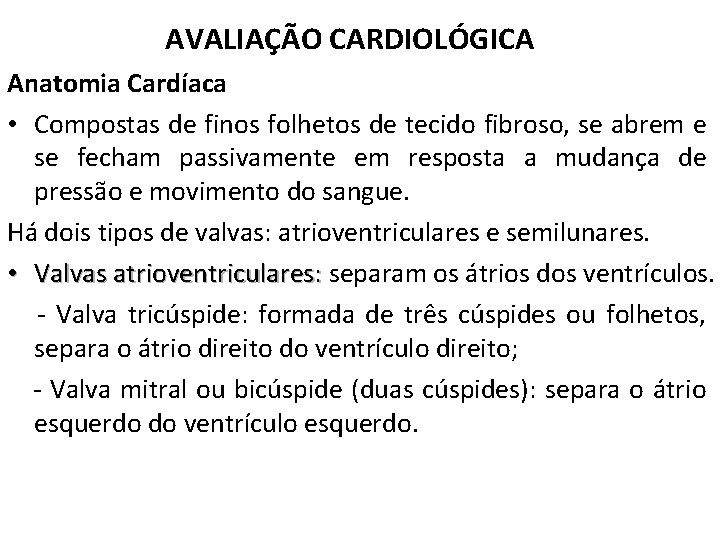 AVALIAÇÃO CARDIOLÓGICA Anatomia Cardíaca • Compostas de finos folhetos de tecido fibroso, se abrem