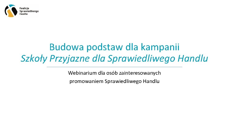 Budowa podstaw dla kampanii Szkoły Przyjazne dla Sprawiedliwego Handlu Webinarium dla osób zainteresowanych promowaniem