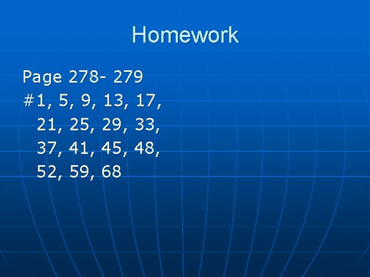 Homework Page 278 - 279 #1, 5, 9, 13, 17, 21, 25, 29, 33,