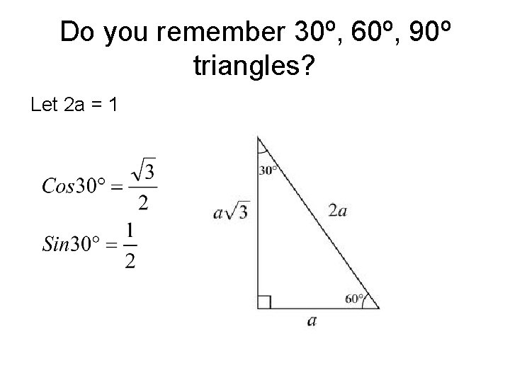 Do you remember 30º, 60º, 90º triangles? Let 2 a = 1 