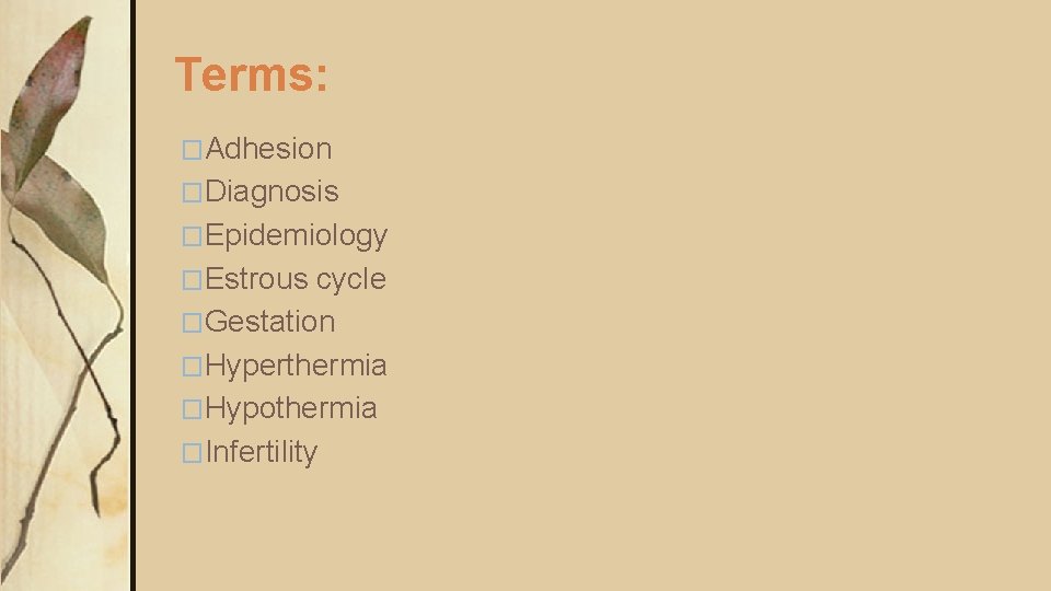 Terms: �Adhesion �Diagnosis �Epidemiology �Estrous cycle �Gestation �Hyperthermia �Hypothermia �Infertility 