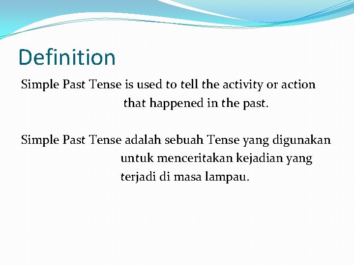Definition Simple Past Tense is used to tell the activity or action that happened