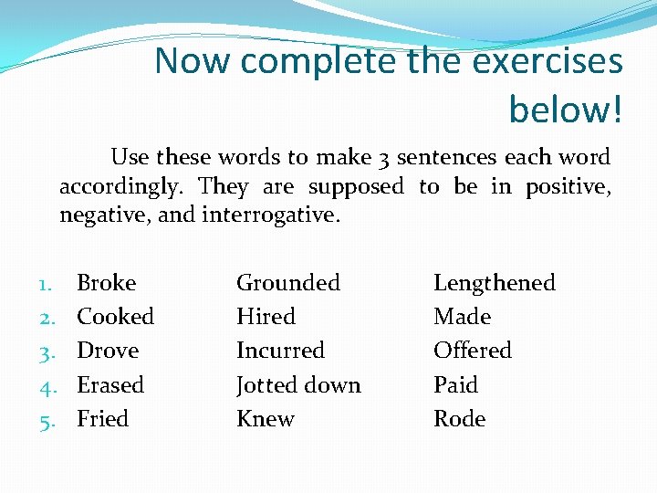 Now complete the exercises below! Use these words to make 3 sentences each word