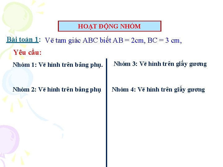 HOẠT ĐỘNG NHÓM Bài toán 1: Vẽ tam giác ABC biết AB = 2