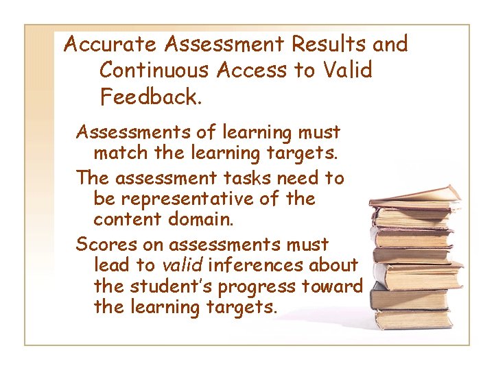 Accurate Assessment Results and Continuous Access to Valid Feedback. Assessments of learning must match