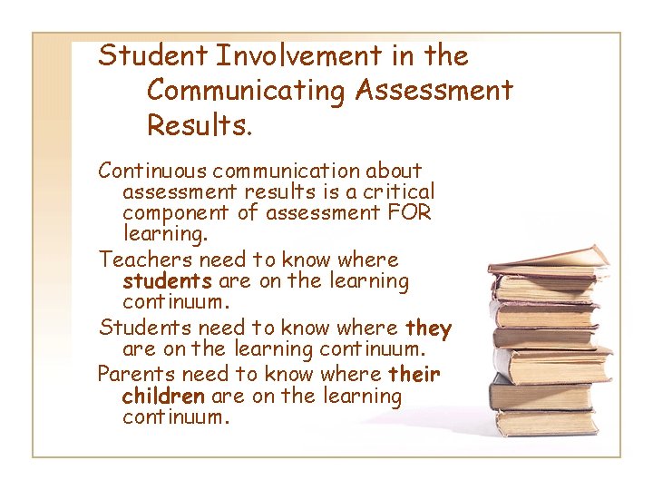 Student Involvement in the Communicating Assessment Results. Continuous communication about assessment results is a