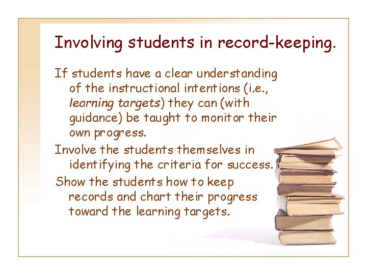 Involving students in record-keeping. If students have a clear understanding of the instructional intentions