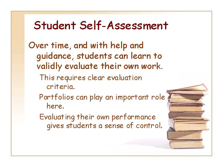 Student Self-Assessment Over time, and with help and guidance, students can learn to validly