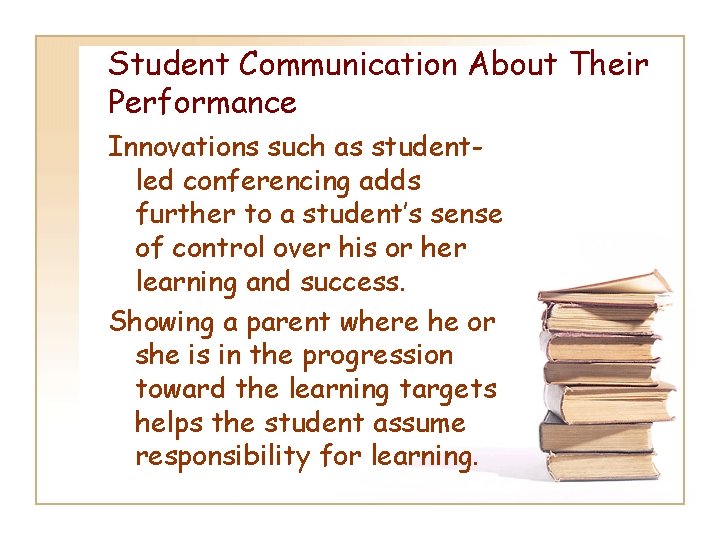 Student Communication About Their Performance Innovations such as studentled conferencing adds further to a