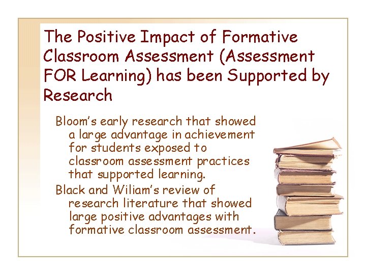 The Positive Impact of Formative Classroom Assessment (Assessment FOR Learning) has been Supported by