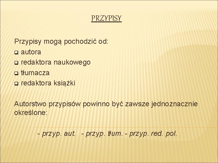 PRZYPISY Przypisy mogą pochodzić od: q autora q redaktora naukowego q tłumacza q redaktora