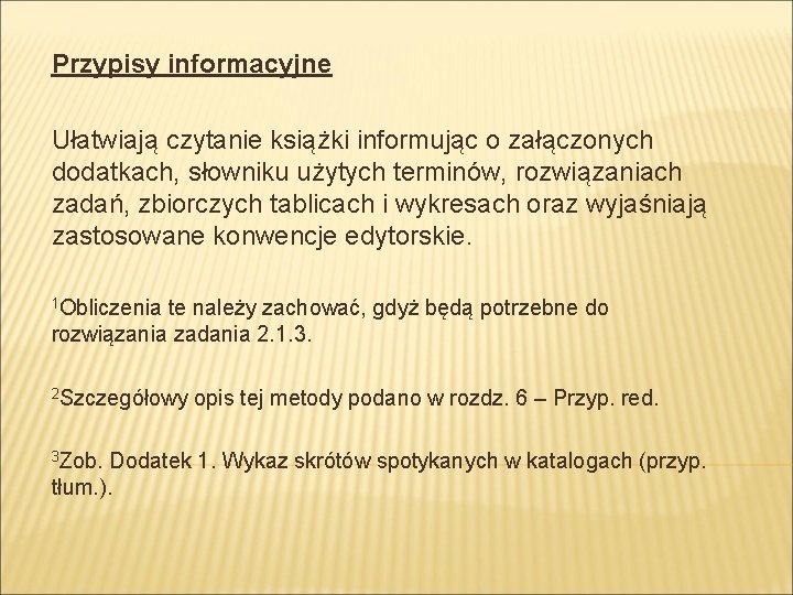 Przypisy informacyjne Ułatwiają czytanie książki informując o załączonych dodatkach, słowniku użytych terminów, rozwiązaniach zadań,