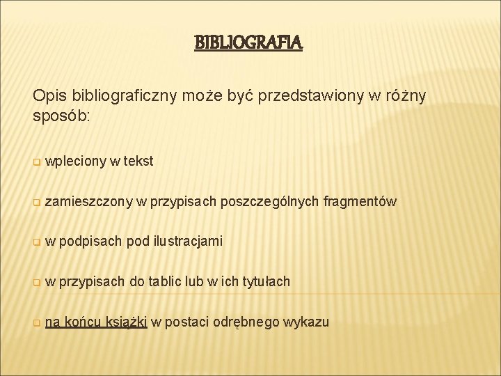 BIBLIOGRAFIA Opis bibliograficzny może być przedstawiony w różny sposób: q wpleciony w tekst q