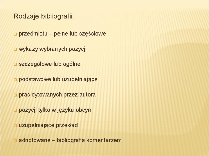 Rodzaje bibliografii: q przedmiotu – pełne lub częściowe q wykazy wybranych pozycji q szczegółowe