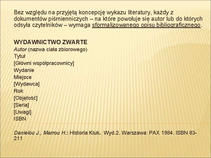 Bez względu na przyjętą koncepcję wykazu literatury, każdy z dokumentów piśmienniczych – na które